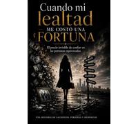 Cuando Mi Lealtad Me Costo Una Fortuna: El precio invisible de confiar en las personas equivocadas1