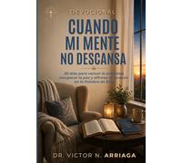 CUANDO MI MENTE NO DESCANSA: 30 días para vencer la ansiedad, recuperar la paz y afirmar el corazón en la Palabra de Dios