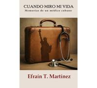 Cuando miro mi vida: Memorias de un médico cubano