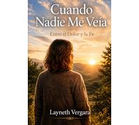 Cuando nadie me veía: Entre el dolor y la fe