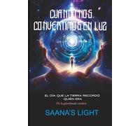 Cuando nos convertimos en luz: Un viaje más allá del tiempo, a través del amor y de regreso a las estrellas