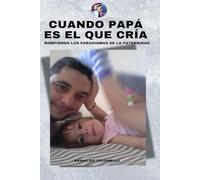 Cuando papá es el que cría: Rompiendo los paradigmas de la paternidad