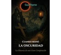 Cuando reinó la oscuridad; La Historia de una Gran Conspiración