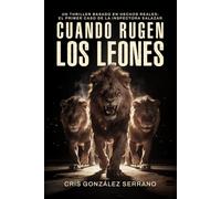 Cuando rugen los leones: Un thriller basado en hechos reales: El primer caso de la inspectora Salazar