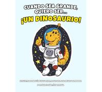 CUANDO SEA GRANDE, QUIERO SER... ¡UN DINOSAURIO!: Libro para colorear para niños de 3 a 8 años: Aprende los oficios y trabajos con divertidos dibujos de dinosaurios fáciles de pintar.