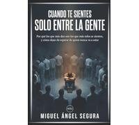 Cuando te sientes solo entre la gente: Por qué los que más dan son los que más solos se sienten, y cómo dejar de esperar de quien nunca va a estar (Vivir fuera del sistema)