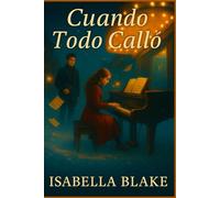 CUANDO TODO CALLÓ: Una historia de música, silencio y todo lo que nunca se dijo (Amores que el Alma No Olvida)