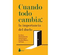 Cuando Todo Cambia: La Importancia del Duelo: La Importancia Del Duelo/ Evidence-based Skills to Process Grief and Reconnect With What Matters