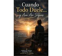 Cuando Todo Duele… y Aun Así Sigues