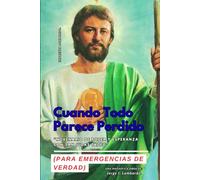 Cuando Todo Parece Perdido: Novenario de Poder y Esperanza con San Judas Tadeo: (Para emergencias de verdad)