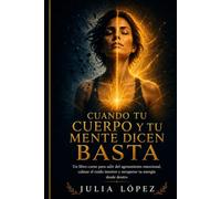Cuando tu cuerpo y tu mente dicen basta: Libro-curso para salir del agotamiento emocional, calmar el ruido interior y recuperar tu energía desde dentro (Despierta tu Luz)