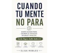 Cuando tu mente no para: Diario guiado para calmar la ansiedadar tu mente en 5 minutos