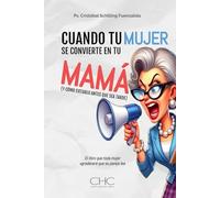 CUANDO TU MUJER SE CONVIERTE EN TU MAMÁ: (Y CÓMO EVITARLO ANTES QUE SEA TARDE)
