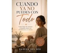 Cuando Ya No Puedes Con Todo: Cómo dejar de sostener el mundo entero sin abandonarte a ti misma