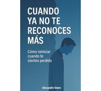 Cuando ya no te reconoces más: Cómo reiniciar cuando te sientes perdido