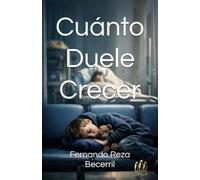 Cuánto Duele Crecer: Cuentos sobre niños pero no para niños: 1 (Fernando Reza Becerril)