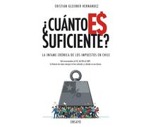 ¿Cuánto Es Suficiente?: La Infame Crónica de los Impuestos en Chile