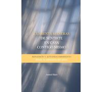 Cuarenta maneras para sentirte en casa contigo mismo: Reflexión y autodescubrimiento desde la sabiduría del amor