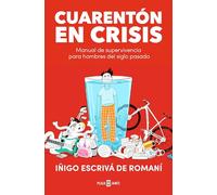 Cuarentón En Crisis: Manual de Supervivencia Para Hombres del Siglo Pasado / A Forty-Something in Crisis (Obras diversas)