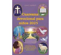 Cuaresma devocional para niños 2025: Reflexiones diarias, oraciones y Escrituras para nutrir corazones y mentes jóvenes