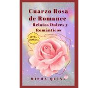 Cuarzo Rosa de Romance - Relatos Dulces y Románticos: Con letra grande: cuentos de amor para soñar y sonreír