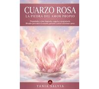 Cuarzo Rosa: La Piedra del Amor Propio: Propiedades: cómo limpiarla, cargarla y programarla. Rituales para abrir el corazón, quererte y atraer relaciones sanas (Piedras de Poder)