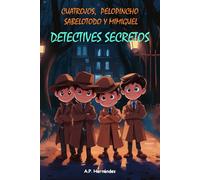Cuatrojos, Pelopincho, Sabelotodo y Mimiguel. ¡Detectives Secretos!: Novela Infantil / Juvenil - Libro de Suspense / Humor. Lectura de 8-9 a 11-12 años. Literatura Ficción.