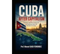 CUBA AFTER CAPITALISM: Sovereignty, Algorithmic Economy, and Social Ownership of Data in the New Battle for the Future (Politica Sociedad Inteligencia Artificial)