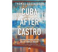 Cuba After Castro: A Journey Through History - and the Complex Present