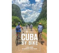 Cuba by Bike - 36 Rides Across the Caribbean`s Largest Island
