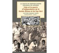 Cuba et la guerre d’indépendance de la Guinée-Bissau et du Cap-Vert: LA CHUTE DU DERNIER EMPIRE COLONIAL EN AFRIQUE