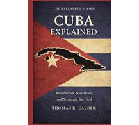 Cuba Explained: Revolution, Sanctions, and Strategic Survival (Explained: Power, Geography, and Constraint)