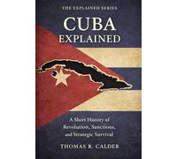 Cuba Explained: Revolution, Sanctions, and Strategic Survival (Explained: Power, Geography, and Constraint)