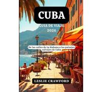 CUBA GUIA DE VIAJE 2026: De las calles de La Habana a los paisajes salvajes de Cuba