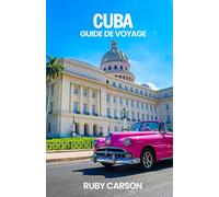 CUBA GUIDE DE VOYAGE 2025