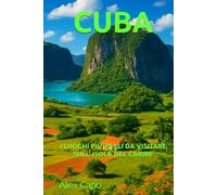 CUBA : I LUOGHI PIÙ BELLI DA VISITARE SULL’ ISOLA DEL CARIBE