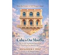 Cuba in Our Mouths: Cuban Sayings, Idioms, Proverbs, and the Stories Behind Them