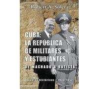 Cuba: La república de militares y estudiantes: De Machado a Batista