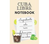 Cuba Libre Notebook: Notebook, Journal, Diary with Cuba Libre Drink recipe on the cover, gift for coctail lovers