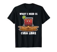 Cuba Libre - What i need is cuba libre T-Shirt