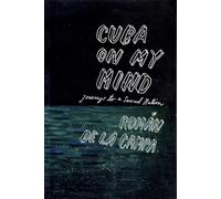 Cuba on My Mind: Journeys to a Severed Nation
