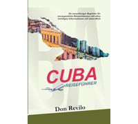 CUBA REISEFÜHRER: Ihr zuverlässiger Begleiter für unvergessliche Reiseerlebnisse mit allen wichtigen Informationen auf einen Blick