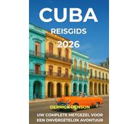 Cuba Reisgids 2026: UW COMPLETE METGEZEL VOOR EEN ONVERGETELIJK AVONTUUR