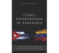 Cuba’s Intervention in Venezuela: A Strategic Occupation with Global Implications