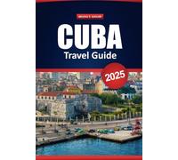 Cuba Travel Guide 2025: Culture, History, Activities, Must-Visit Destinations, and Practical Tips for Exploring Havana, Varadero, Trinidad, and Beyond