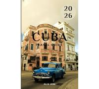 CUBA TRAVEL GUIDE: An In-Depth Journey Through History, Culture, Cities, and Caribbean Life .