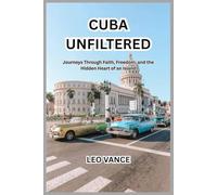 CUBA UNFILTERED: Journeys Through Faith, Freedom, and the Hidden Heart of an Island