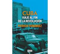 Cuba: Viaje al fin de la revolución / Cuba. Journey to the End of the Revolution: Viaje Al Fin De La Revolución/ Journey to the End of the Revolution