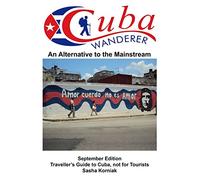 Cuba Wanderer: Traveller's Guide to Cuba, Not a Tourist Guide.