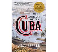 Cuba (Winner of the Pulitzer Prize): An American History